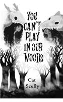 You Can't Play In Our Woods