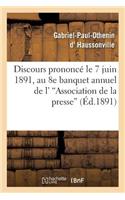 Discours Prononcé Le 7 Juin 1891, Au 8e Banquet Annuel de l''Association de la Presse