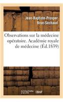 Observations Sur La Médecine Opératoire. Académie Royale de Médecine