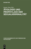 Ätiologie und Prophylaxe der Sexualkriminalität: (1 Forschungsberichte Zur Forensischen Psychologie)