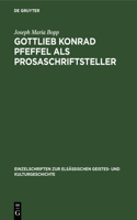 Gottlieb Konrad Pfeffel ALS Prosaschriftsteller: Beiträge Zur Kenntnis Der Vorgoethischen Erzählungsliteratur(4 Einzelschriften Zur Elsässischen Geistes- Und Kulturgeschich)