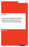 Europäische Solidarität im Krisenfall. Idealistischer Selbstanspruch und realpolitische Entscheidungsmacht