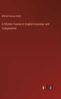 Shorter Course in English Grammar and Composition