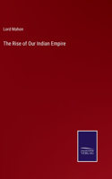 The Rise of Our Indian Empire