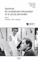 Geschichte Der Musikalischen Interpretation Im 19. Und 20. Jahrhundert, Band 4