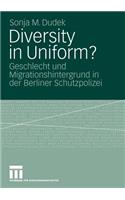 Diversity in Uniform?: Geschlecht Und Migrationshintergrund in Der Berliner Schutzpolizei