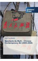 Spectacle As Myth - Chinese Contemporary Art (2005-2008)