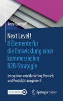 Next Level! 8 Elemente für die Entwicklung einer kommerziellen B2B-Strategie: Integration von Marketing, Vertrieb und Produktmanagement