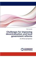 Challenges for Improving Decentralisation and Local Government Reforms