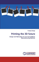 Printing the 3D future