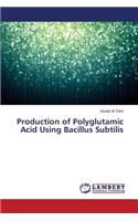 Production of Polyglutamic Acid Using Bacillus Subtilis