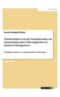 Transformation von der transaktionalen zur transformationalen Führungskultur im mittleren Management: Zukünftiger Gestalter von organisationalen Veränderungen(German)