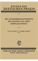 Die Harnröhren-Gonorrhoe des Mannes und Ihre Komplikationen