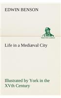 Life in a Mediæval City Illustrated by York in the XVth Century