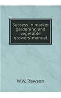 Success in market gardening and vegetable growers' manual: (English)