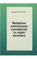 Religious Enthusiasm Considered in Eight Sermons