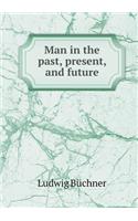 Man in the Past, Present, and Future