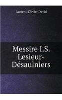 Messire I.S. Lesieur-Désaulniers