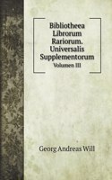 Bibliotheea Librorum Rariorum. Universalis Supplementorum: Volumen III