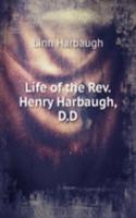 LIFE OF THE REV. HENRY HARBAUGH D.D