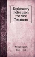 Explanatory notes upon the New Testament