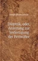 Dioptrik, oder, Anleitung zur Verfertigung der Fernrohre