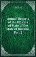 Annual Reports of the Officers of State of the State of Indiana, Part 2