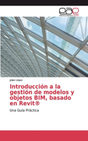 Introducción a la gestión de modelos y objetos BIM, basado en Revit(R)