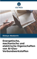 Energetische, mechanische und elektrische Eigenschaften von Al-Glas-Verbundwerkstoffen