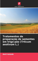 Tratamentos de preparação de sementes em trigo-pão (Trticum aestivum L.)