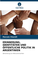 Erinnerung, Identitäten Und Öffentliche Politik in Argentinien
