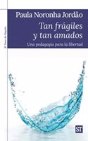 Tan fragiles y tan amados: Una pedagogia para la libertad