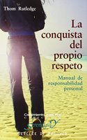 LA CONQUISTA DEL PROPIO RESPETO. Manual de responsabilidad personal