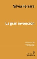 La gran invencion: Una historia del mundo en nueve escrituras misteriosas