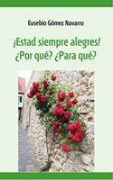 Â¡Estad siempre alegres! Â¿Por que? Â¿Para que?