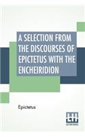 A Selection From The Discourses Of Epictetus With The Encheiridion: Translated By George Long