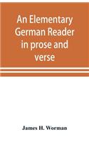 An elementary German reader in prose and verse: with copious explanatory notes and references to the editors German grammars, and a complete vocabulary