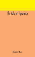 The valor of ignorance