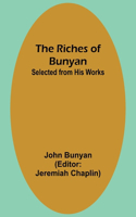 Riches of Bunyan; Selected from His Works