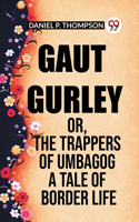 Gaut Gurley Or, The Trappers Of Umbagog A Tale Of Border Life