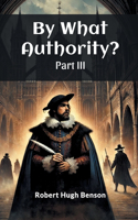 By What Authority? Part III