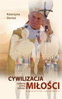 Cywilizacja Milości. Rodzina pelna milości. Nauczanie Św. Jana Pawla II