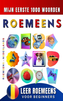 Leer Roemeens voor beginners, mijn eerste 1000 woorden: Tweetalig Roemeens - Nederlands Taalboek voor Kinderen en Volwassenen