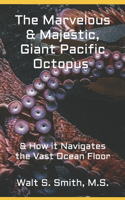 Marvelous & Majestic, Giant Pacific Octopus, Enteroctopus Dofleini
