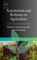 Automation and Robotics in Agriculture