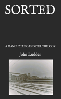 Sorted: A Mancunian Gangster Trilogy(2 Gangster Tales)