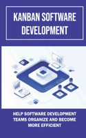 Kanban Software Development: Help Software Development Teams Organize And Become More Efficient: What Do You Know About Scrumban