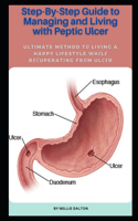 Step-By-Step Guide to Managing and Living with Peptic Ulcer