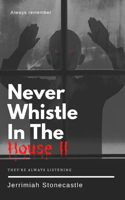 Never Whistle in The House II