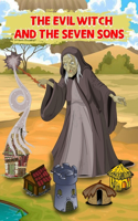 The Evil Witch and the Seven Sons: A colored story of a man with seven sons, who lived in a period of time that was teeming with witches that eat people."Picture Book"